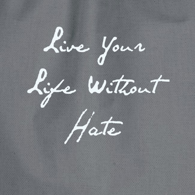 Live your life without hate