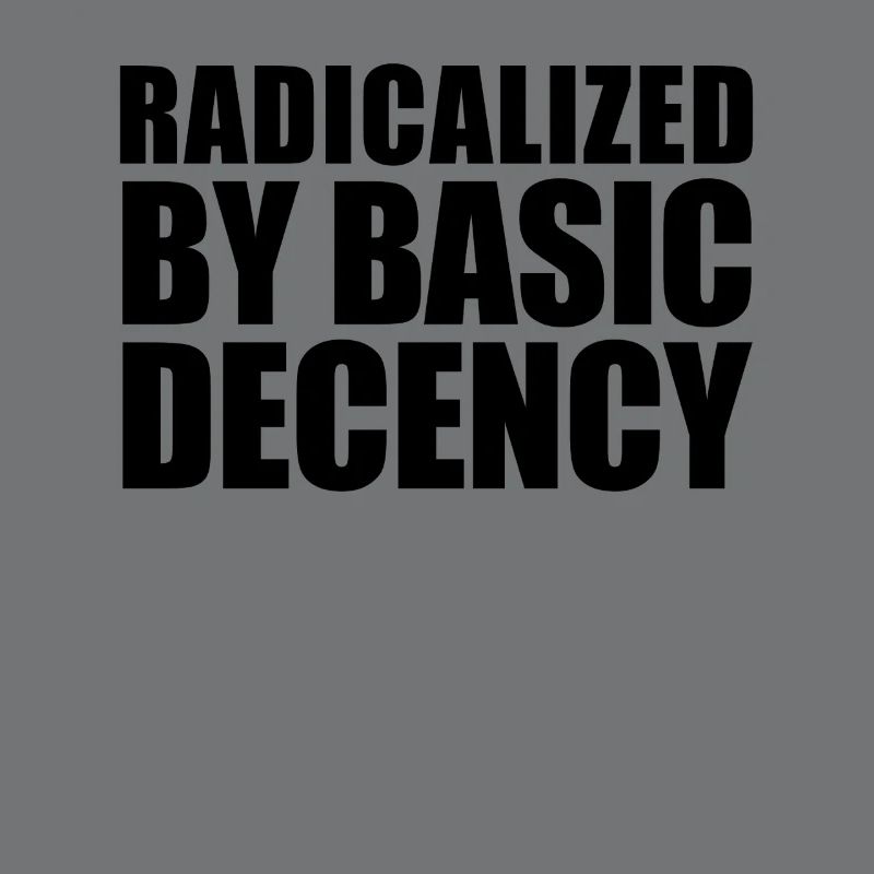 Radicalized by basic decency