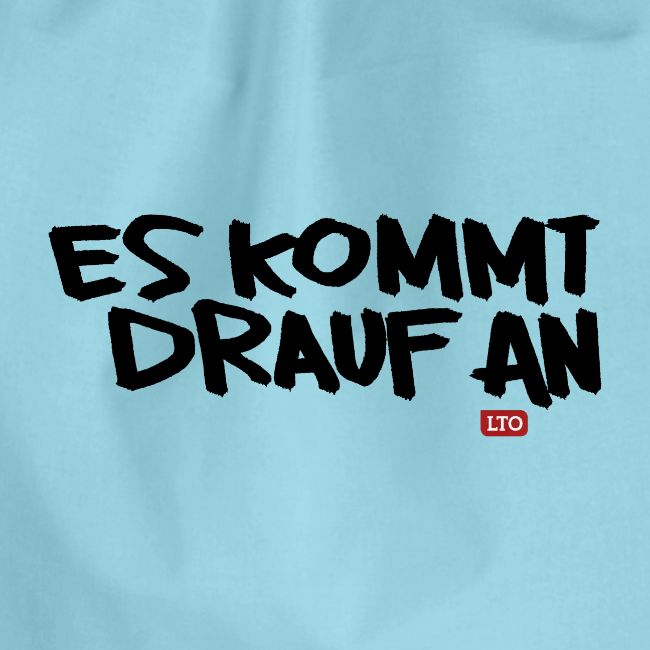 ES KOMMT DRAUF AN
