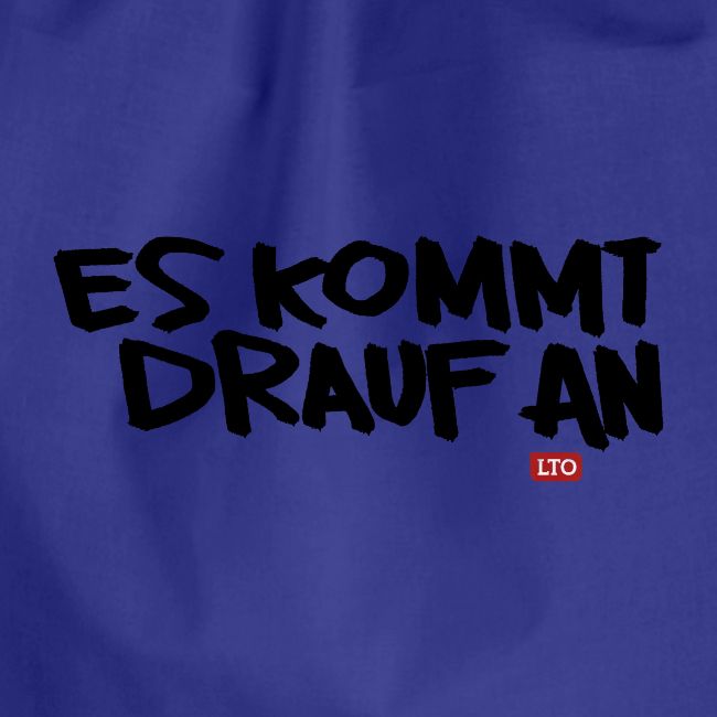 ES KOMMT DRAUF AN