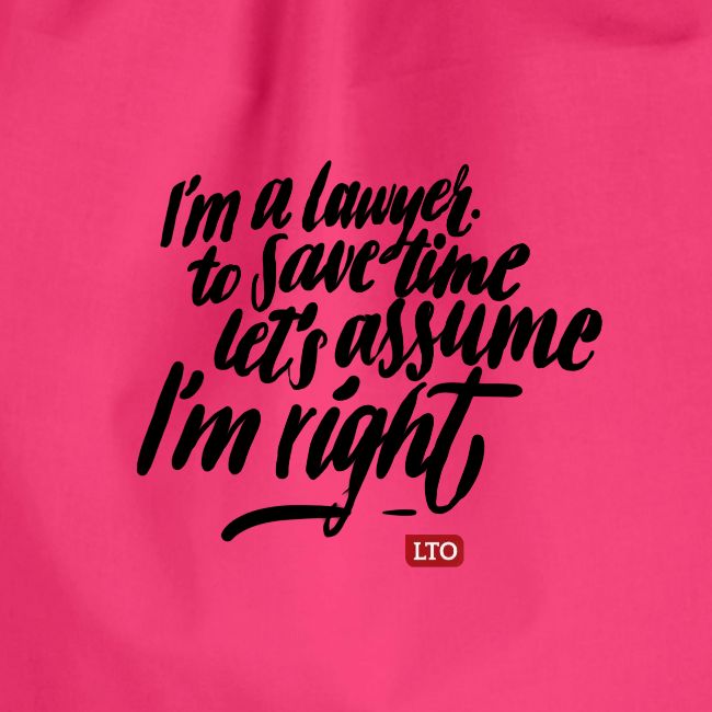 Im a lawyer to save time let s assume Im right