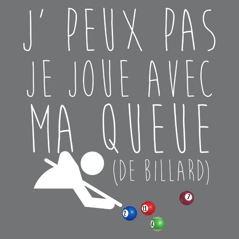 j' peux pas je joue avec ma queue de billard