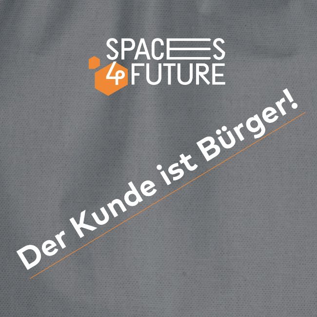 Der Kunde ist Bürger! #spaces4future