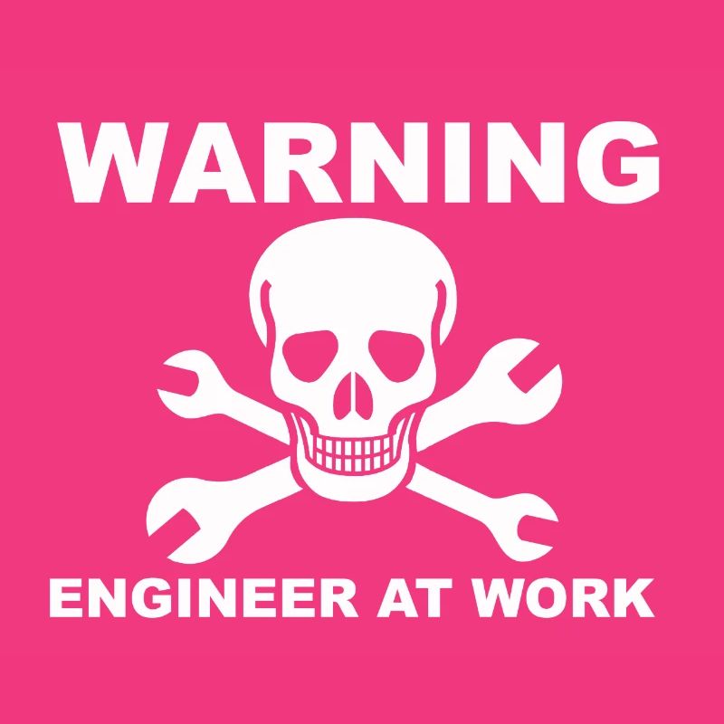 Warning, engineer at work