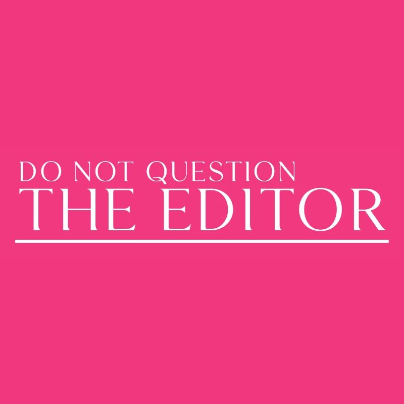 Do Not Question The Editor 3