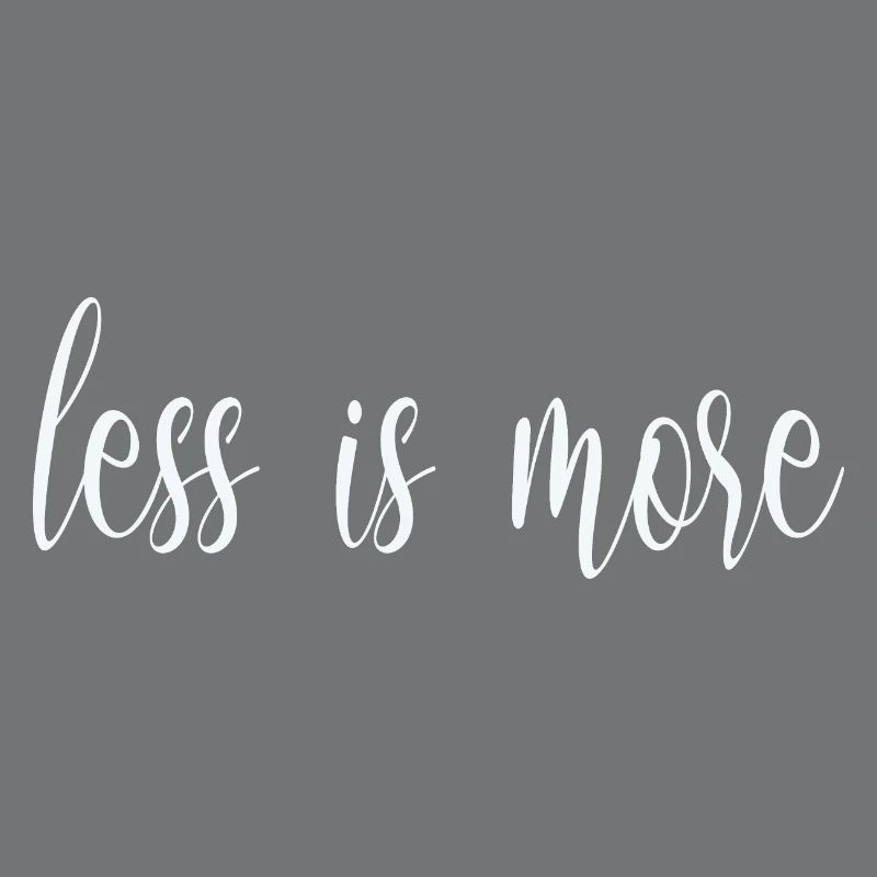 less is more