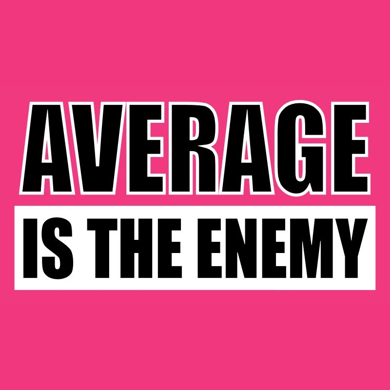 average is the enemy