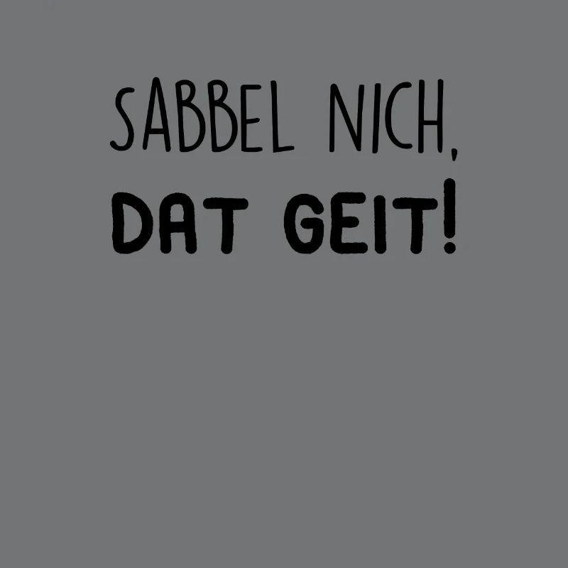 Sabbel nich, dat geit!