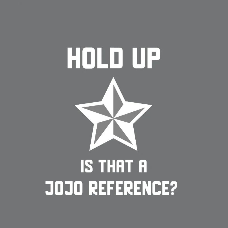 Wait a minute, is that a Jojo Reference?