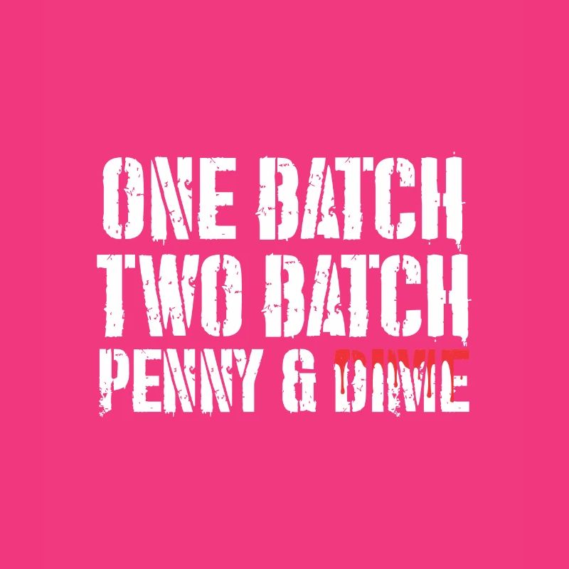 One Batch Two Batch Penny And Dime Spruch