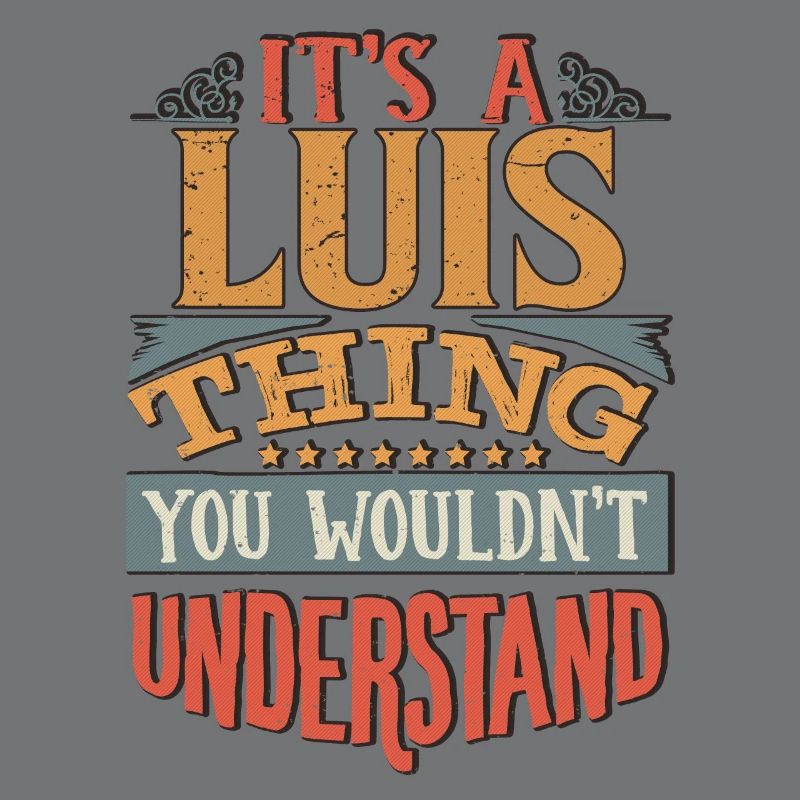 It's A Luis Thing You Wouldnt Understand - Luis