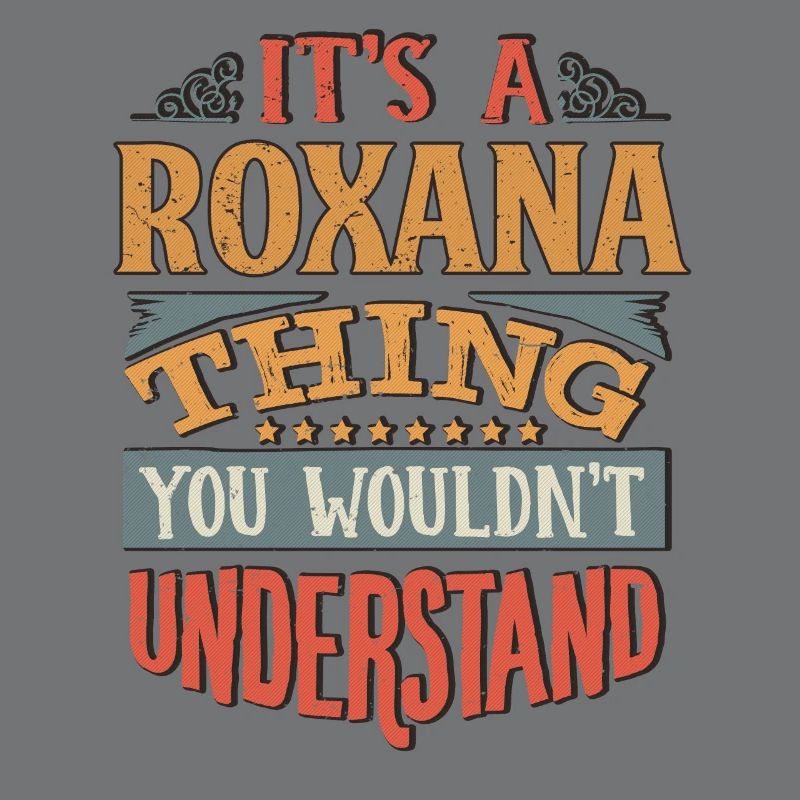 C’est une chose Roxana que vous ne comprendriez pas -