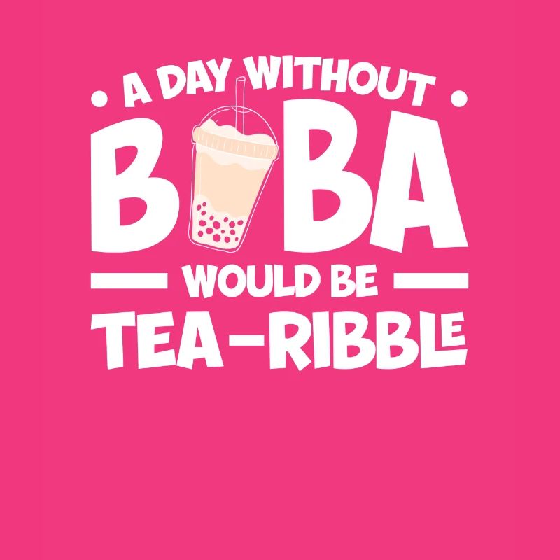A day without Boba would be a tea ribble