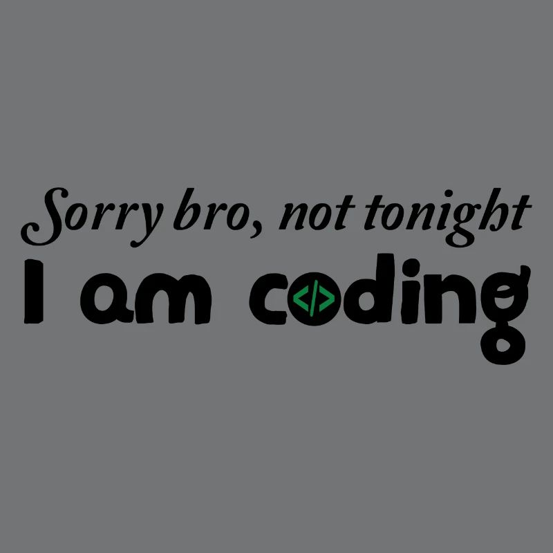 Sorry Bro Not Tonight I'm Coding Programmer Develo