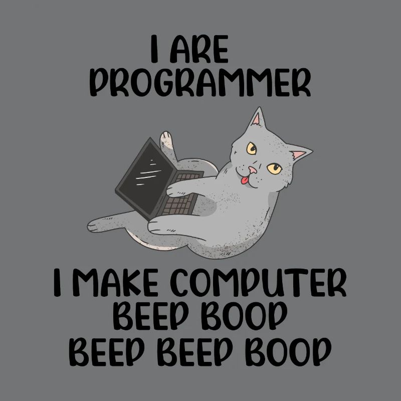 I Are Programmer I Make Computer Beep Bop Coder So