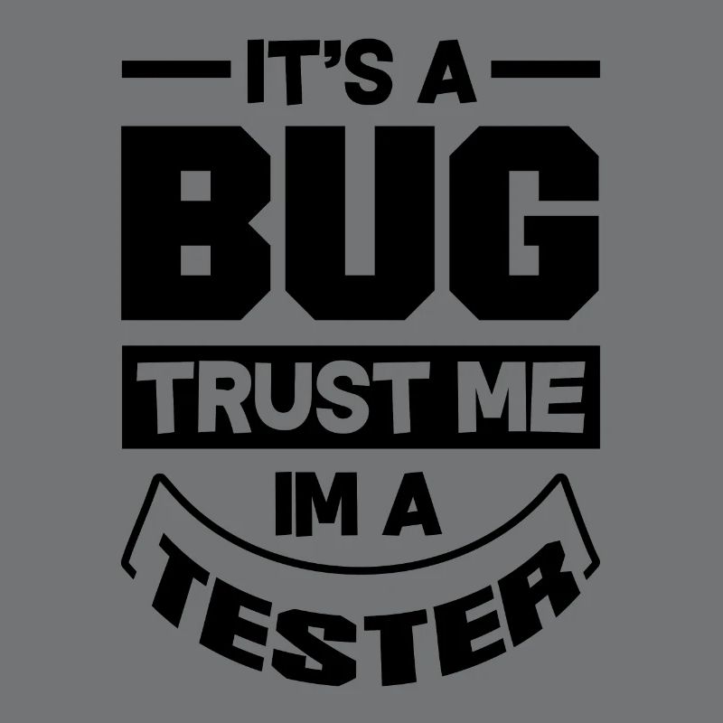 It's A Bug Trust Me Im A Tester Video Game Player