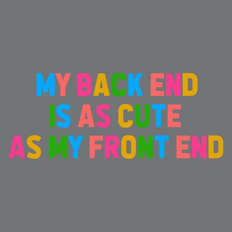 My Back End Is As Cute As My Front End Software De