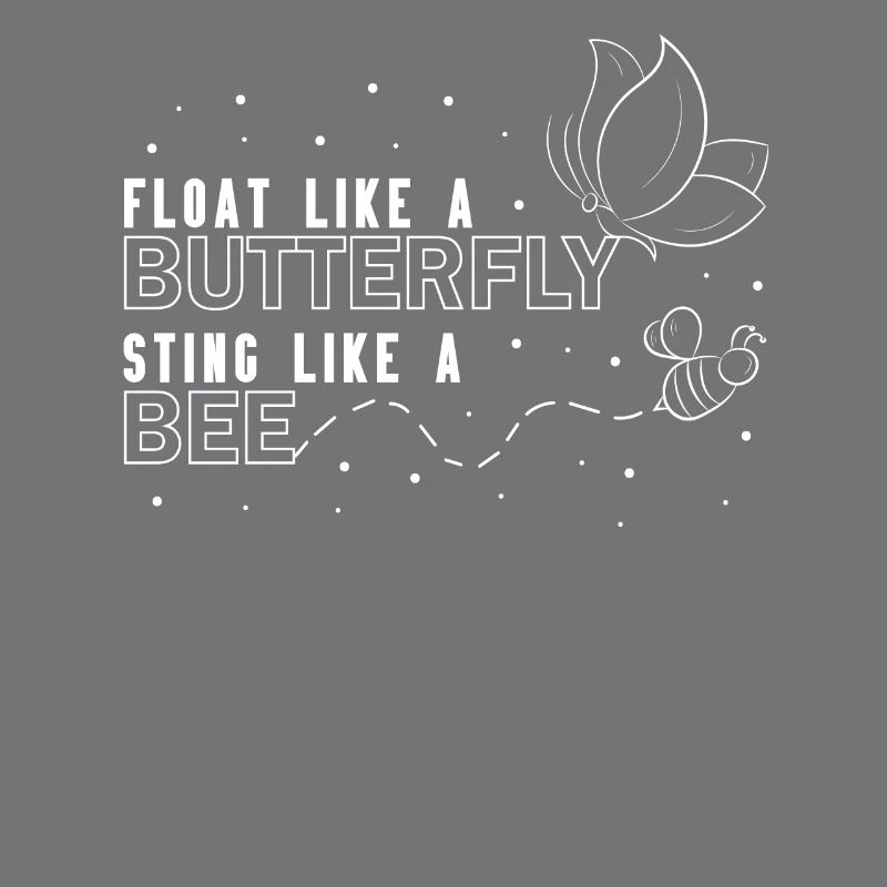Float like a butterfly Sting like a bee