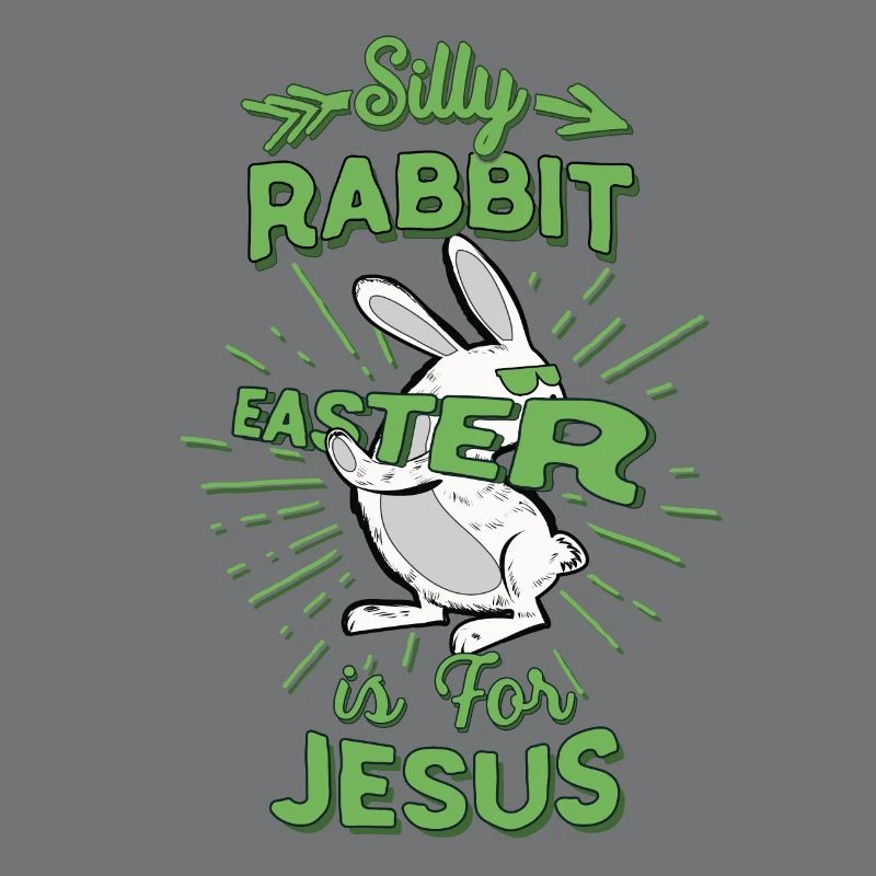 Silly Rabbit Easter is Jesus Easter