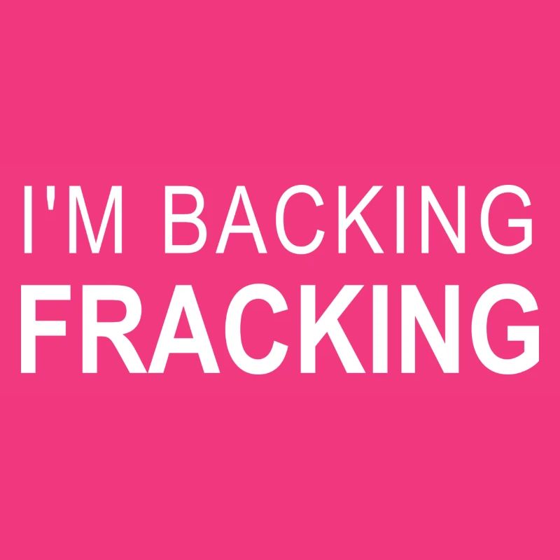 I'm Backing Fracking Design