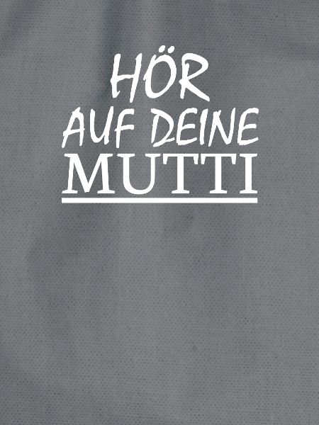 hör auf deine Mutti!