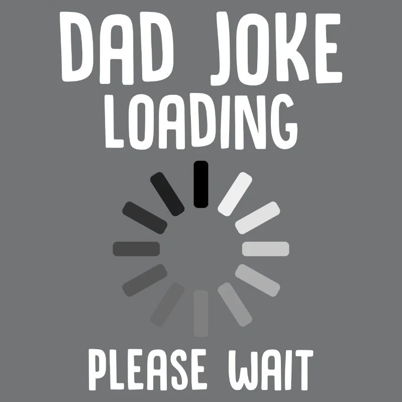 Dad Joke Loading Please Wait