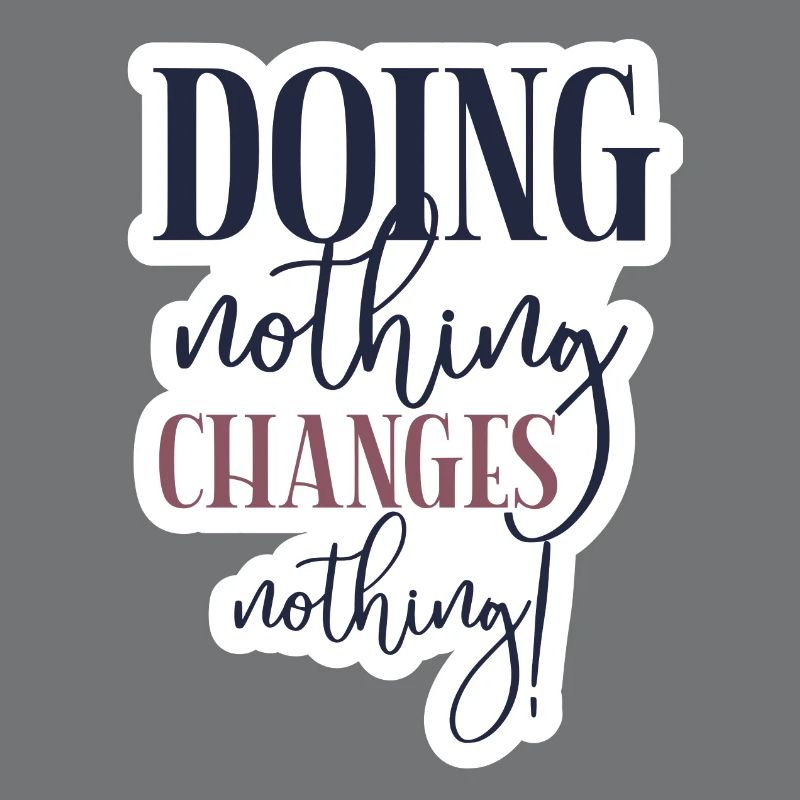 Doing nothing Changes nothing