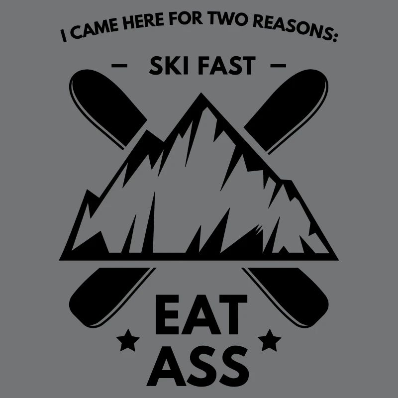 Ski Fast & Eat Ass