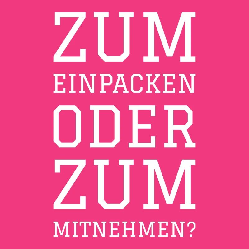 ZUM EINPACKEN ODER ZUM MITNEHMEN