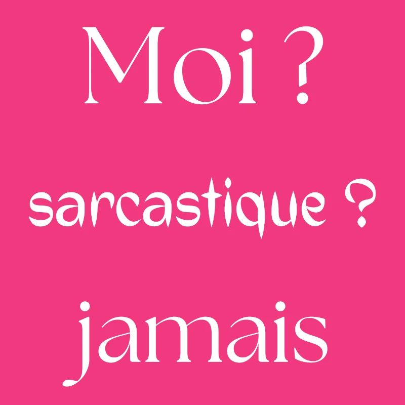Me? Sarcastic? Never.