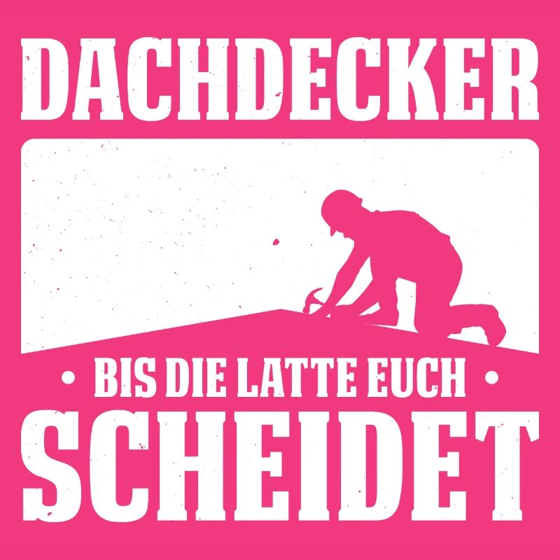 Dachdecker Bis Die Latte Euch Scheidet