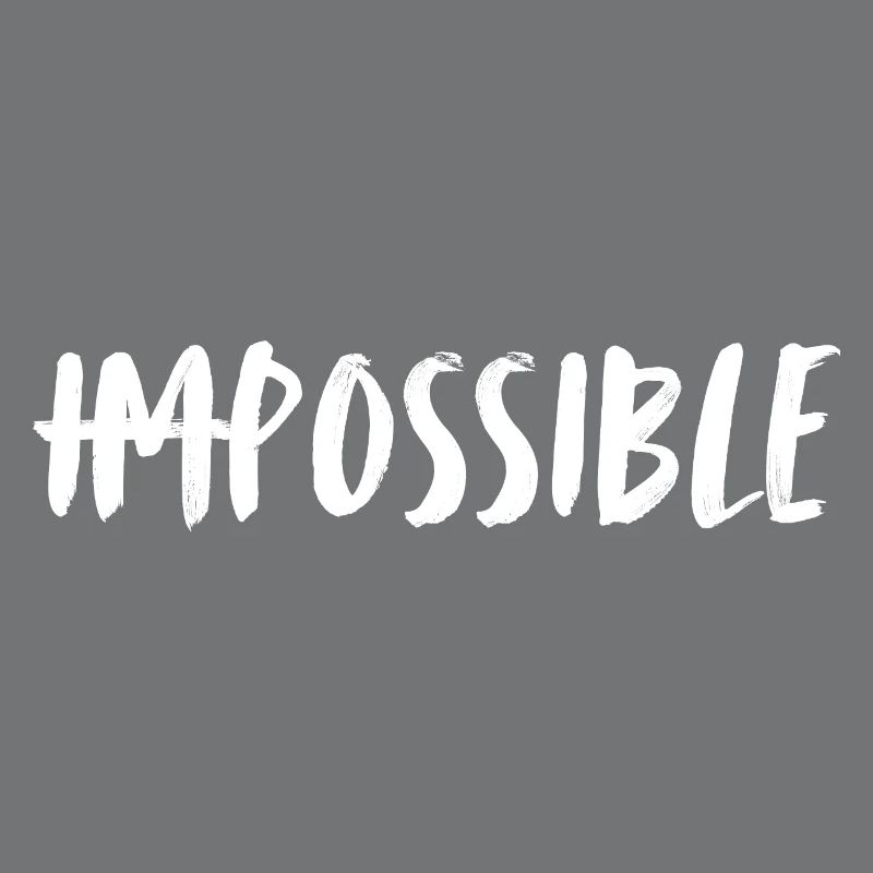 Impossible. possible. Unmögliches möglich machen.