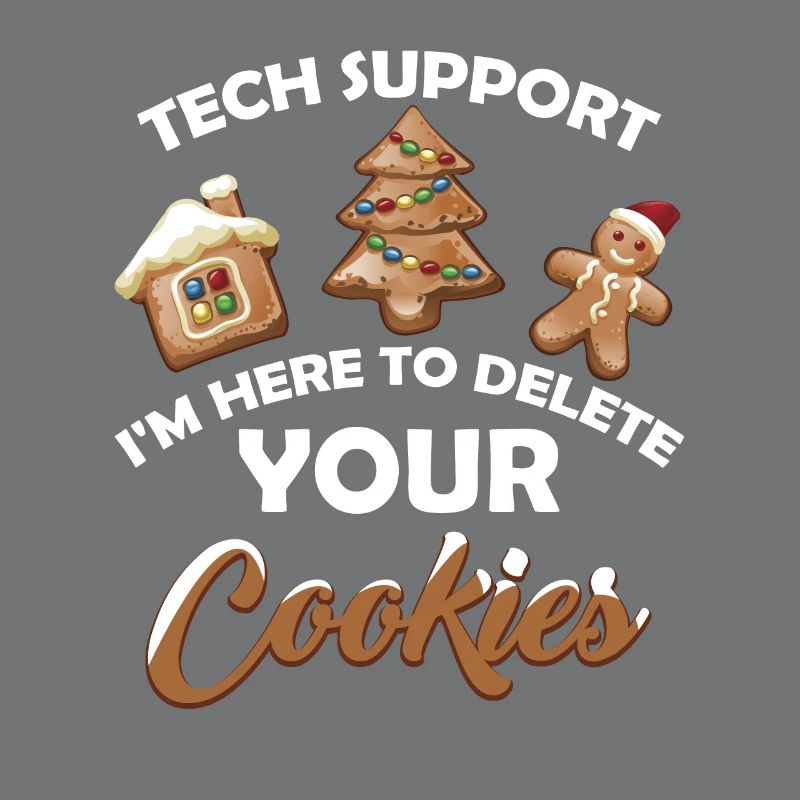 Tech Support I m Here To Delete Your Cookie