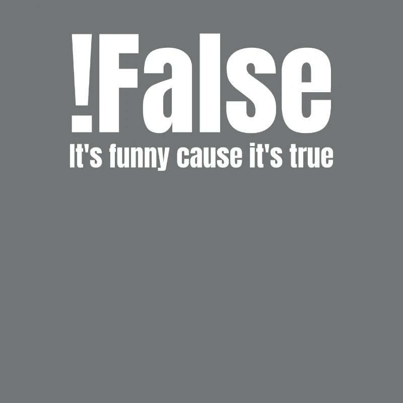 ! false C'est drôle parce que c'est vrai