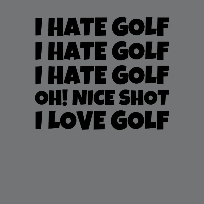 I Hate Golf I Hate Golf I Hate Golf Oh! Nice shot
