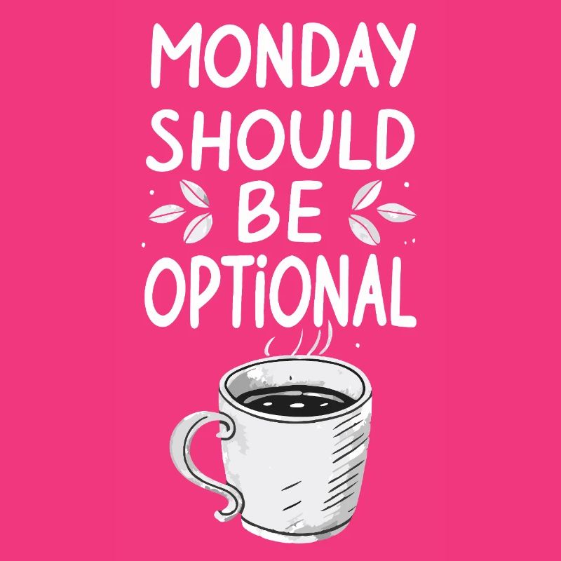 Monday Should Be Optional - Funny Monday Saying
