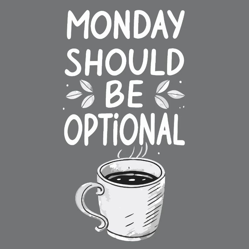 Monday Should Be Optional - Funny Monday Saying