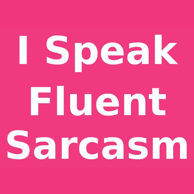Fluent Sarcasm
