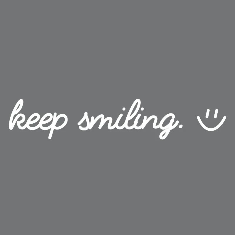 Keep smiling
