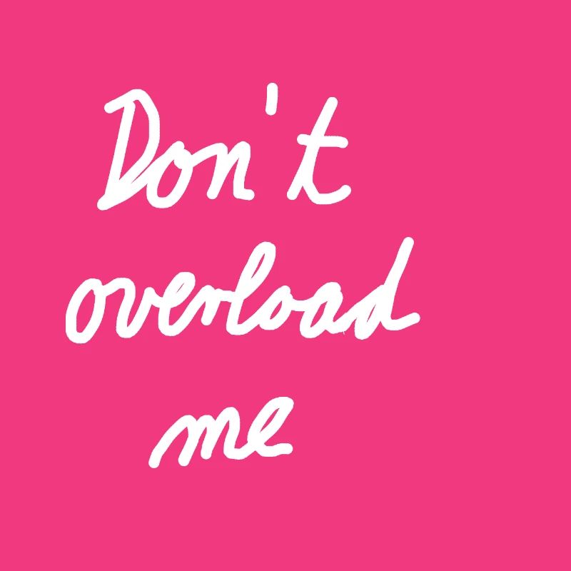 Dont overload me