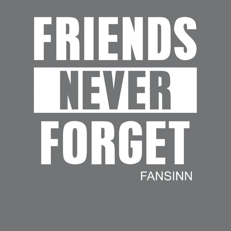 FRIENDS NEVER FORGET