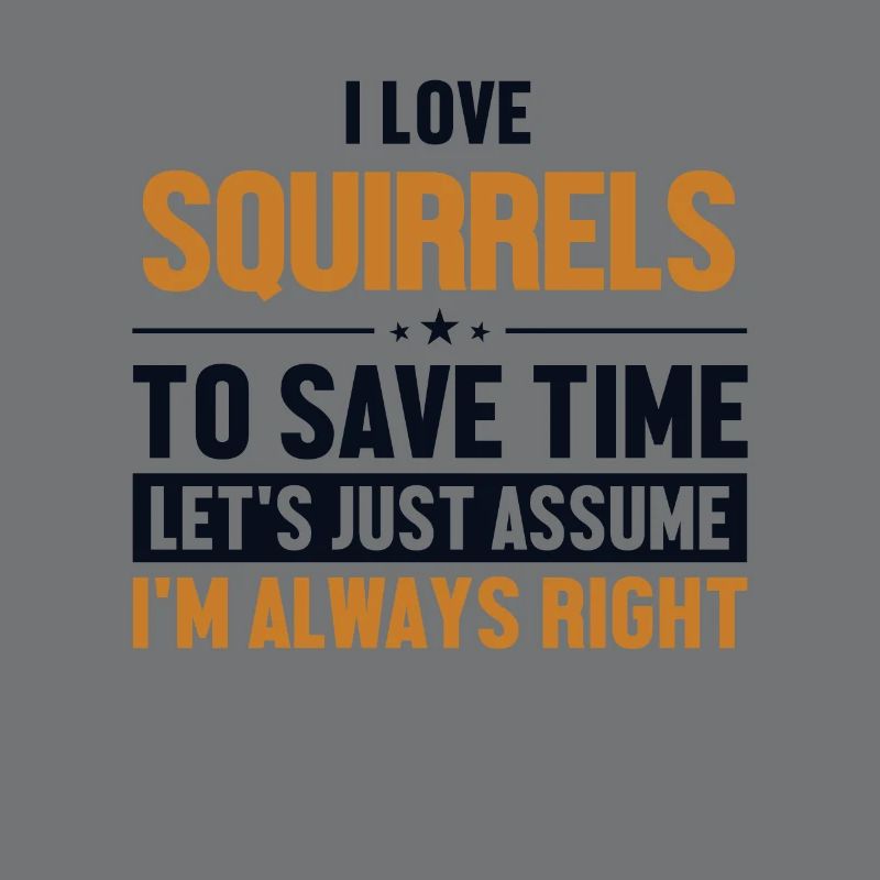 Squirrels Let's Assume I'm Right Grauhörnchen