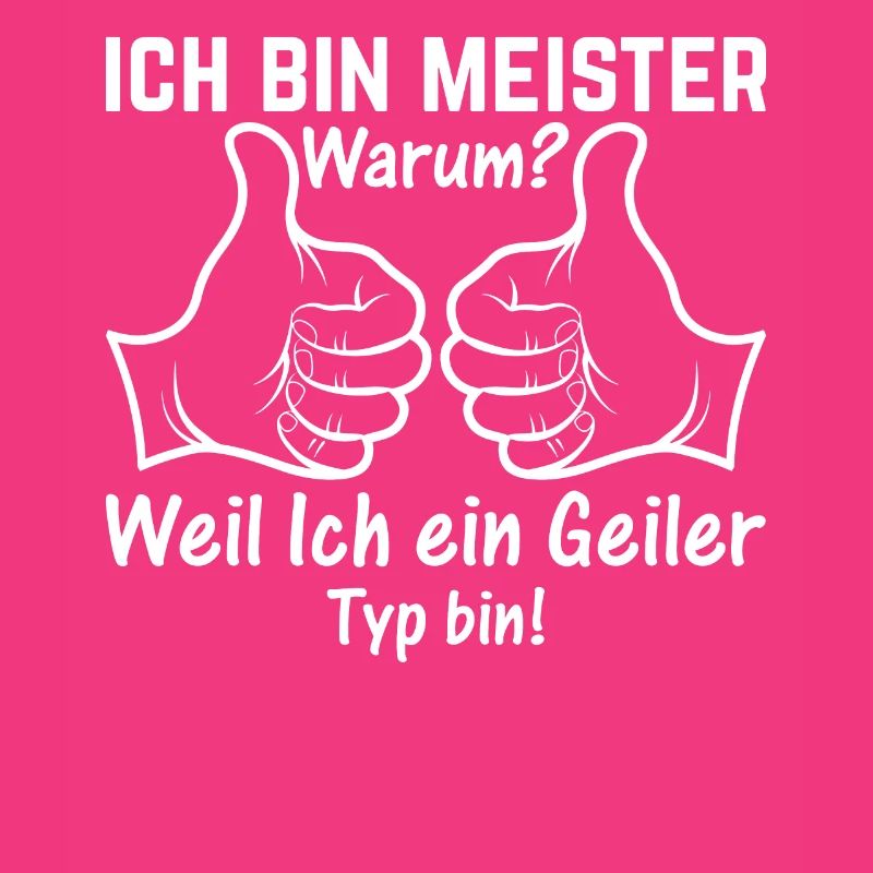 Ich Bin Meister Weil Ich ein Geiler Typ bin - Heim