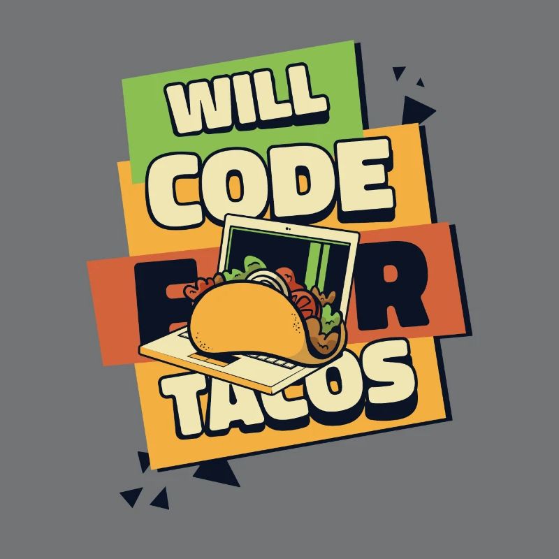 Will Code For Tacos Developer Coder Programmer