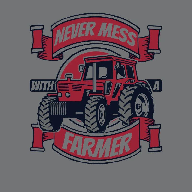 Never Mess With A Farmer Bauer Landwirtschaft