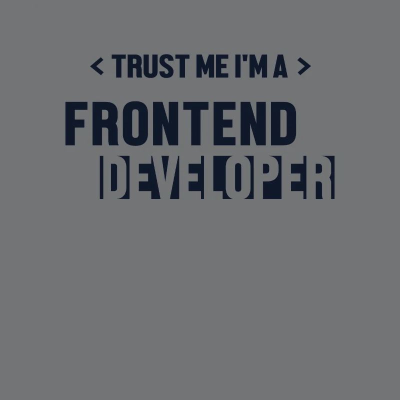 Trust Me I'm Frontend Developer Developer