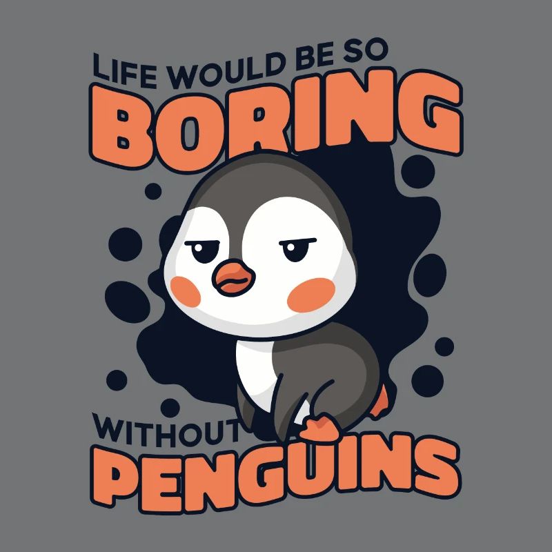 Life Would Be So Boring Without Penguins Seabird