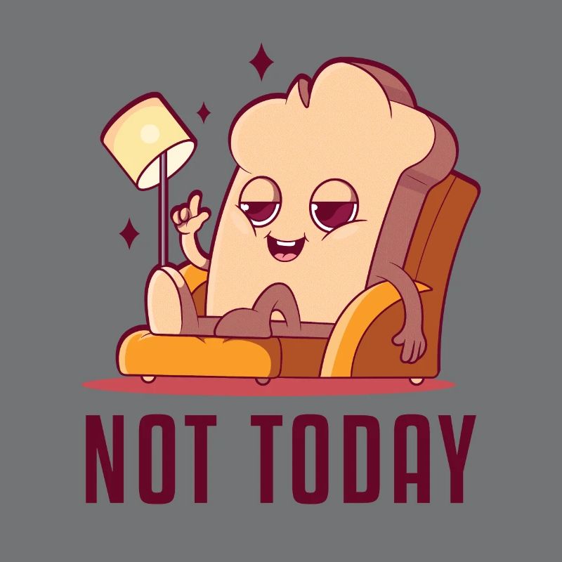 Not Today Bread Maker Bread Dough Bread Queen