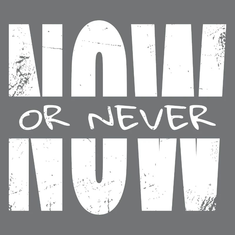 Now or never