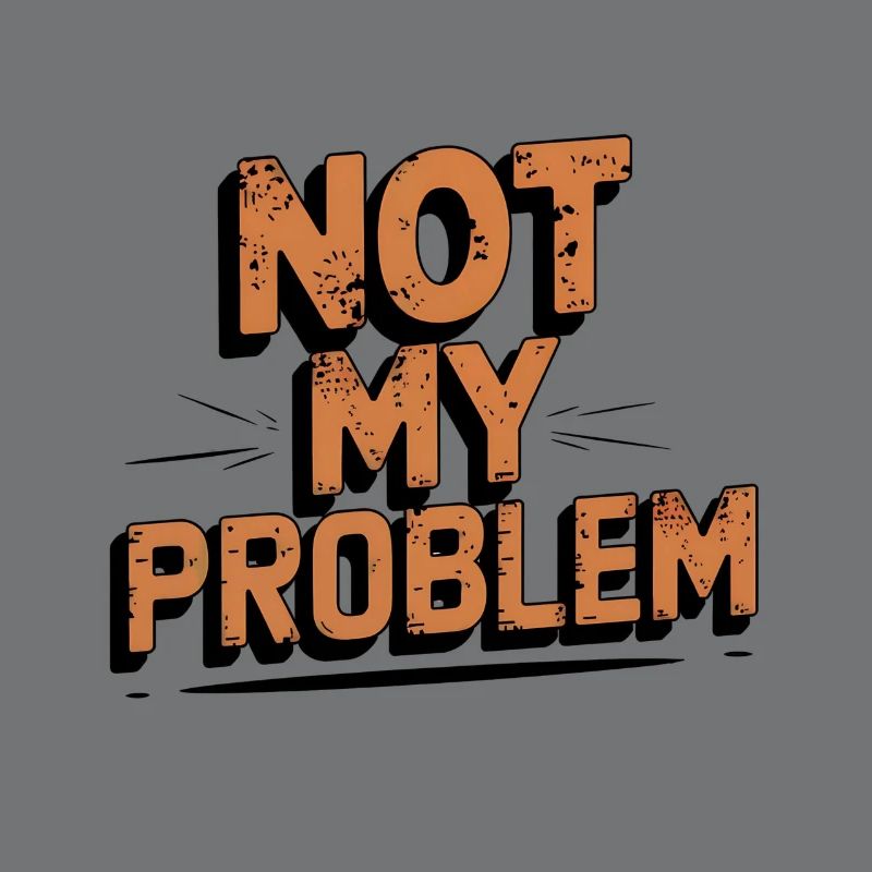 Not My Problem Statement Design
